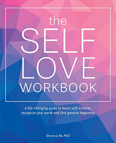 The Self-Love Workbook: A Life-Changing Guide to Boost Self-Esteem, Recognize Your Worth and Find Genuine Happiness (Self-Love Books) The Self-Love Workbook: A Life-Changing Guide to Boost Self-Esteem, Recognize Your Worth and Find Genuine Happiness (Self-Love Books)