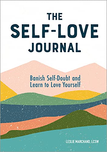 The Self-Love Journal: Banish Self-Doubt and Learn to Love Yourself The Self-Love Journal: Banish Self-Doubt and Learn to Love Yourself