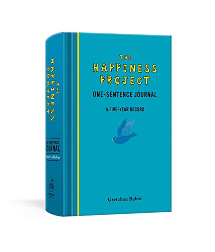 The Happiness Project One-Sentence Journal: A Five-Year Record The Happiness Project One-Sentence Journal: A Five-Year Record