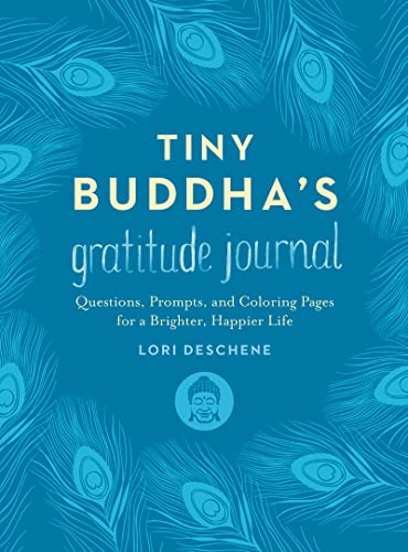 Tiny Buddha's Gratitude Journal: Questions, Prompts, and Coloring Pages for a Brighter, Happier Life Tiny Buddha's Gratitude Journal: Questions, Prompts, and Coloring Pages for a Brighter, Happier Life
