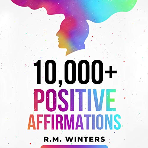 10,000+ Positive Affirmations: Affirmations for Health, Success, Wealth, Love, Happiness, Fitness, Weight Loss, Self-Esteem, Confidence, Sleep, Healing, Abundance, Motivational Quotes, and Much More! 10,000+ Positive Affirmations: Affirmations for Health, Success, Wealth, Love, Happiness, Fitness, Weight Loss, Self-Esteem, Confidence, Sleep, Healing, Abundance, Motivational Quotes, and Much More!